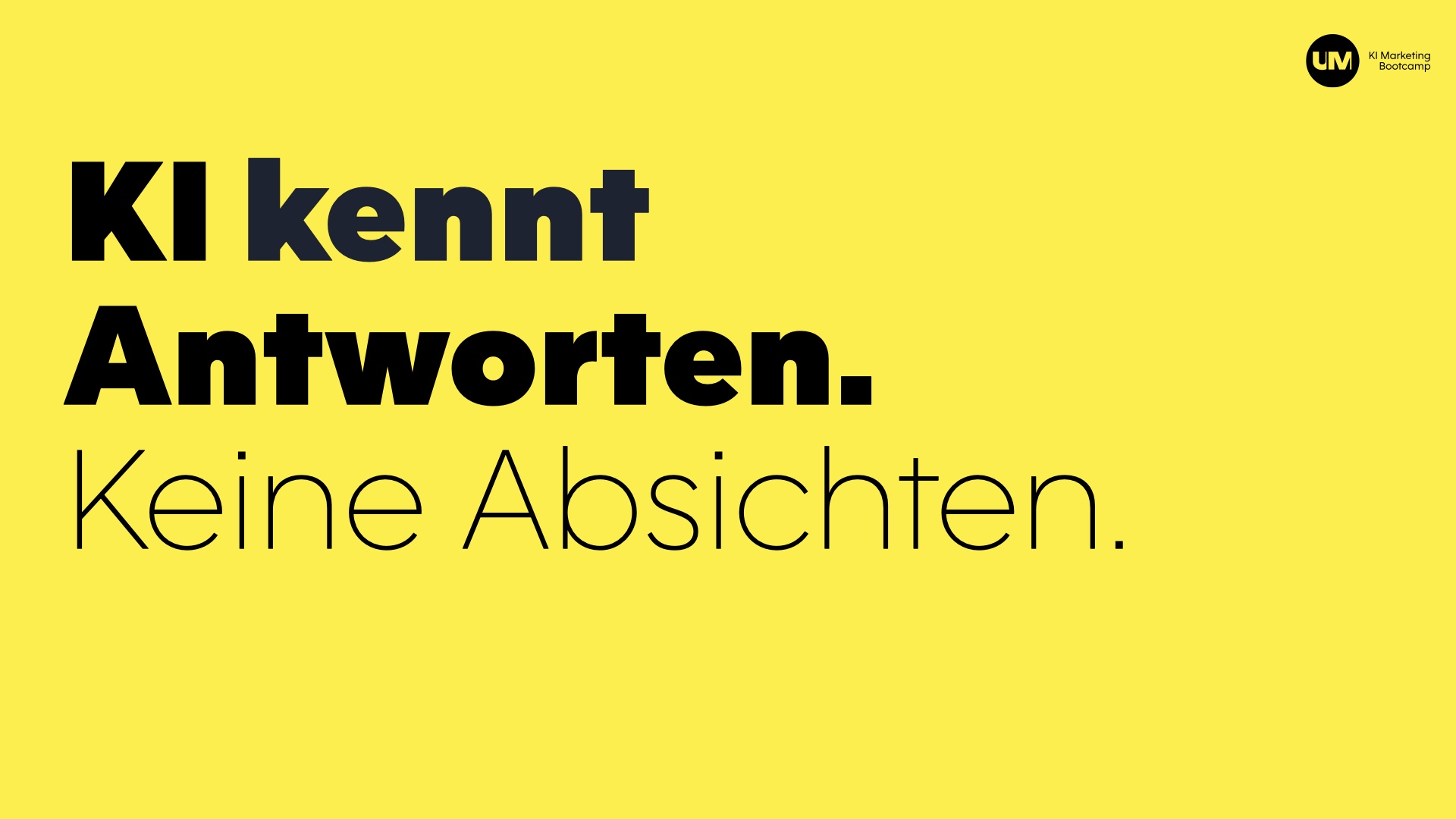 UNCANNY MINDS, Brand Guide, KI Marketing Bootcamp, gelb: „KI kennt Antworten. Keine Absichten.“
